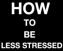 How to be less stressed